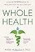 By Mark Mincolla Whole Health: A Holistic Approach to Healing for the 21st Century