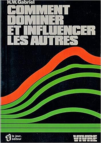 Amazon Fr Comment Dominer Et Influencer Les Autres Gabriel H W Livres