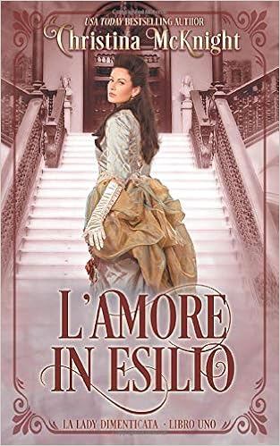 Christina McKnight - La Lady dimenticata vol. 01 L’Amore in Esilio (2017)