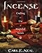 Incense: Crafting and Use of Magickal Scents by Carl F. Neal