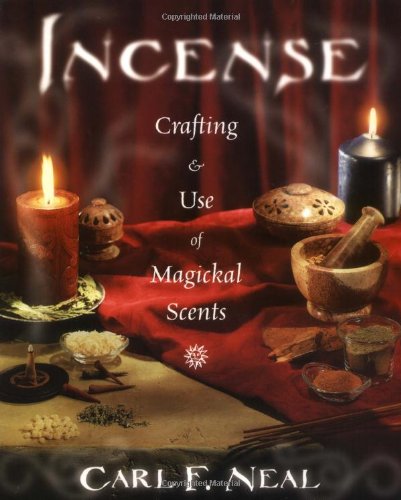 Incense: Crafting and Use of Magickal Scents by Carl F. Neal