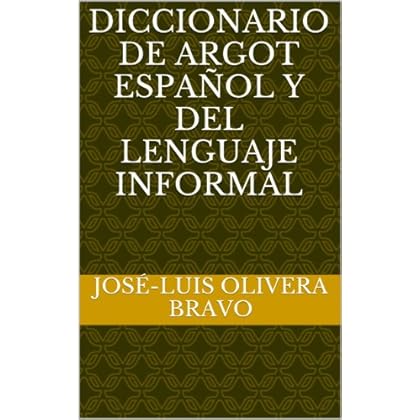 Diccionario de Argot Español y del Lenguaje Informal Diccionario de Argot Español y del Lenguaje Informal