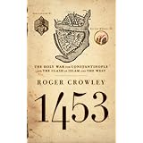 1453: The Holy War for Constantinople and the Clash of Islam and the West