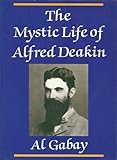 Front cover for the book The mystic life of Alfred Deakin by Al Gabay