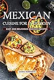 Mexican Cuisine for Everybody: Easy and Delicious Mexican Recipes by Daniel Humphreys