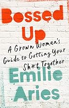 Bossed Up: A Grown Woman's Guide to Getting Your Sh*t Together