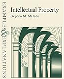 Intellectual Property : Examples and Explanations, McJohn, Stephen M., 0735527199