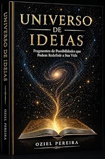 Livro UNIVERSO DE IDEIAS: Fragmentos que Podem Despertar uma Nova Percepção da Vida