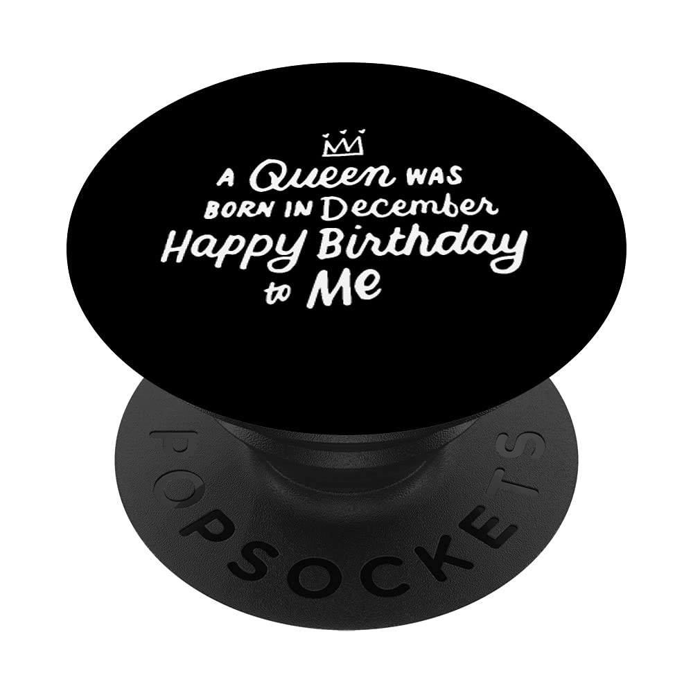 A Queen Was Born In December Happy Birthday To Me Gifts PopSockets Swappable PopGrip