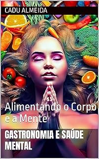Livro Gastronomia e Saúde Mental : Alimentando o Corpo e a Mente