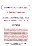Photo Art Therapy : A Jungian Perspective, Fryrear, Jerry L. and Corbit, Irene E., 0398058024