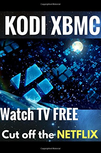 KODI XBMC: Watch Thousands of Movies & Tv Shows For Free On Your Pc Mac or Android Device Cancel Netflix Watch Free tv (kodi app,kodi book,kodi xbmc)