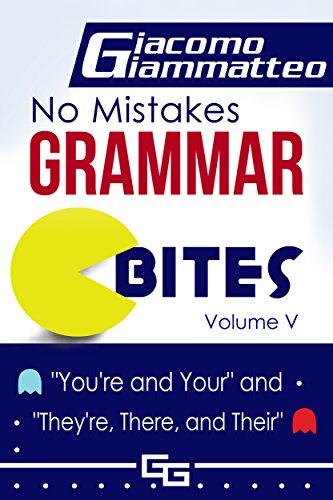 No Mistakes Grammar Bites, Volume V: "You're and Your," and "They're, There, and Their"
