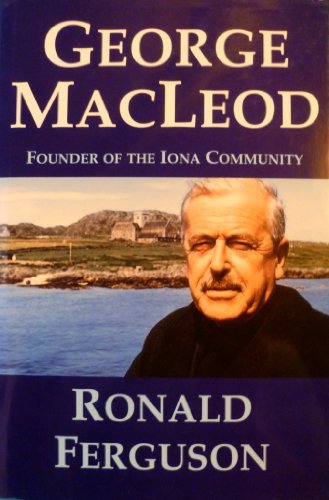 George MacLeod: Founder of the Iona Community by Ron Ferguson (Hardcover)