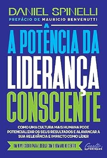 Livro A potência da liderança consciente: Como uma cultura mais humana pode potencializar os seus resultados e alavancar a sua relevância e impacto como líder
