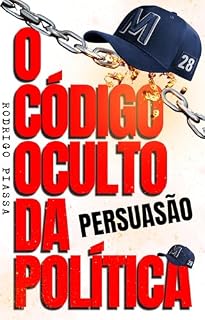 Livro Revelando o Código Oculto da Persuasão Política! A Estratégia de Pablo Marçal muito além de Andrew Tate, um Segredo poderoso que Transforma Políticos em Lendas.