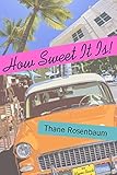 How Sweet It Is!: A Novel by Thane Rosenbaum