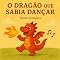 Livro O Dragão que Sabia Dançar: Uma história mágica sobre amizade, coragem e ser diferente (As Aventuras do Dragão Foguinho)