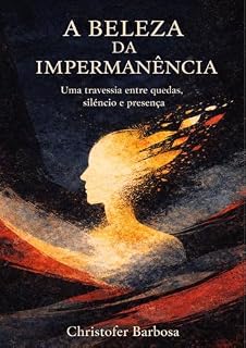 Livro A beleza da Impermanência: Uma travessia entre quedas, siléncio e presença.