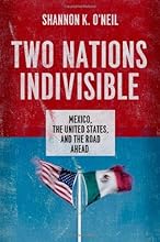 Two Nations Indivisible: Mexico, the United States, and the Road Ahead