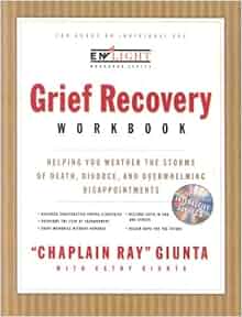 Grief Recovery Workbook Helping You Weather The Storms Of Death Divorce And Overwhelming