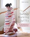 Sunday Morning Quilts: 16 Modern Scrap Projects - Sort, Store, and Use Every Last Bit of Your Treasured Fabrics by Amanda Jean Nyberg, Cheryl Arkison