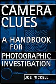 Camera Clues A Handbook For Photographic Investigation Nickell Joe 9780813191249 Amazon Com Books