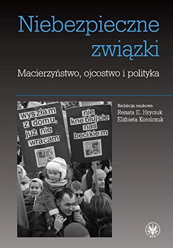 Niebezpieczne zwiazki Macierzynstwo ojcostwo i polityka
