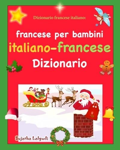 Download Dizionario francese italiano: francese per bambini: Prime parole, Ediz. illustrata, Italiano-francese, francese-italiano, Bilingue francese italiano, Natale bambini PDF