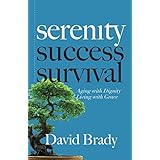 Serenity: Aging With Dignity, Living With Grace: 8 Steps to Help You Overcome Adversity, Find Peace of Mind &amp; Prosperity In the Second Half of Life