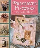 Preserved Flowers: Pressed & Dried by 