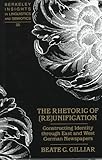 The Rhetoric of (Re)unification Vol. 20 : Constructing Identity Through East and West German Newspapers, Gilliar, Beate C., 0820426148