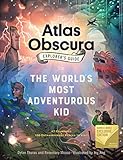 The Atlas Obscura Explorer's Guide for the World's Most Adventurous Kid