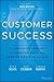 Customer Success: How Innovative Companies Are Reducing Churn and Growing Recurring Revenue by Nick Mehta (2016-02-29) - Book by Dan Steinman
