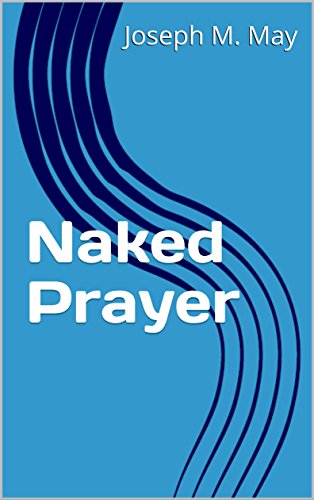 Naked Prayer (Consumed By JOY! Book 2)