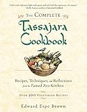The Complete Tassajara Cookbook: Recipes, Techniques, and Reflections from the Famed Zen Kitchen by Edward Espe Brown
