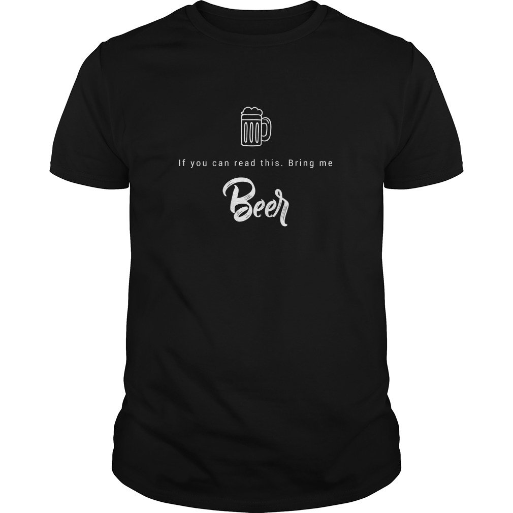 Merry Pets Apparel If You Can Read This Bring Me Beer T Shirt Unisex Beer Lovers Shirts Gi