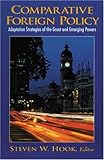 Comparative Foreign Policy : Adaptation Strategies of the Great and Emerging Powers, Hook, Steven W., 0130887897