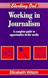 Image de Working in Journalism: A Complete Guide to Opportunities in the Media (Starting Out)