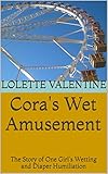 Cora's Wet Amusement: The Story of One Girl's Wetting and Diaper Humiliation