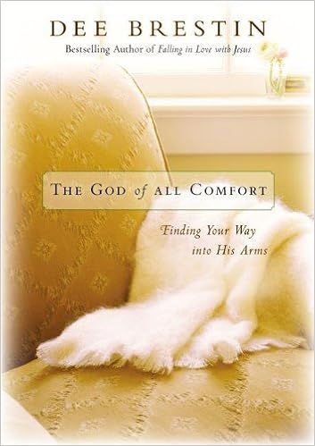 The God of All Comfort: Finding Your Way into His Arms, by Dee Brestin