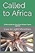 Called to Africa: A Mini-Guide for Your First Mission Trip to Uganda by K.  S. Laster