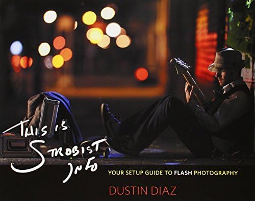This Is Strobist Info: Your Setup Guide to Flash Photography by Dustin Diaz (2011-12-25) Paperback – 1757