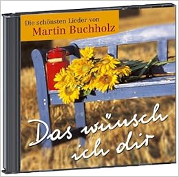 Das Wunsch Ich Dir Die Schonsten Lieder Von Martin Buchholz Buchholz Martin Amazon De Bucher