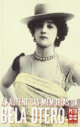 As Autenticas Memorias Da Bela Otero / Authentic Memories of Bela Otero (Edicion Literaria) (Galicia by Carolina Otero