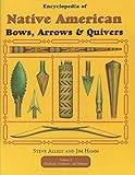 Encyclopedia of Native American Bow, Arrows, and Quivers, Volume 1: Northeast, Southeast, and Midwest by Jim Hamm, Steve Allely