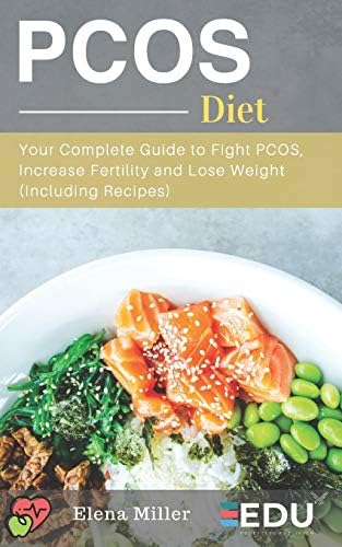 PCOS Diet: Your Complete Guide to Fight PCOS, Increase Fertility and Lose Weight (Including Recipes)