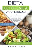 Dieta Cetogenica Vegetariana: Las mejores Recetas con 5 Ingredientes Mas Saludables y Fáciles de Pr
