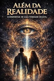 Livro Além da Realidade: O Despertar de uma Verdade Oculta: "Uma jornada entre conspirações, consciência e o verdadeiro propósito da humanidade”