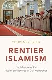 Courtney Freer, "Rentier Islamism: The Influence of the Muslim Brotherhood in Gulf Monarchies" (OUP, 2018)